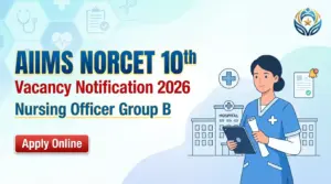 AIIMS NORCET 10th Vacancy Notification For Nursing Officer Group B Post