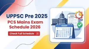 UPPSC Pre 2025 UPPSC PCS Mains Exam Schedule 2026