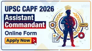 UPSC CAPF 2026 UPSC Assistant Commandant Online Form 2026 Apply Now